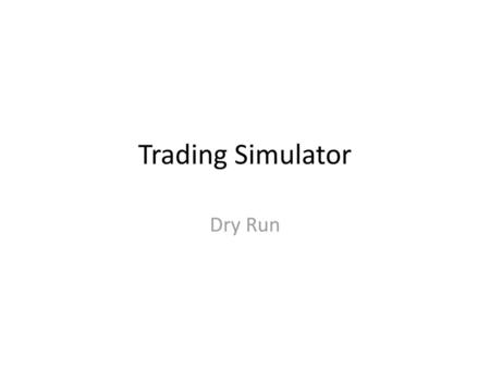 Trading Simulator Dry Run.