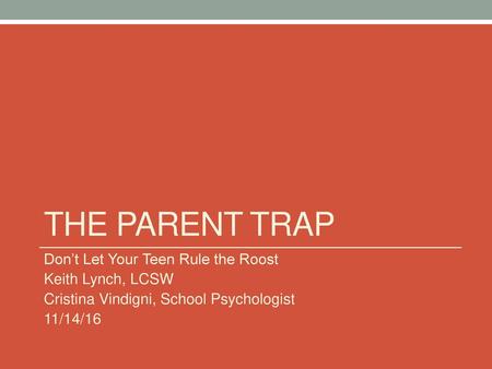 The parent trap Don’t Let Your Teen Rule the Roost Keith Lynch, LCSW