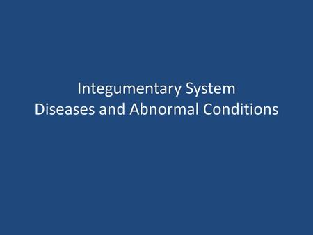 Integumentary System Diseases and Abnormal Conditions