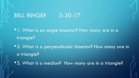 bell ringer 1. What is an angle bisector? How many are in a  triangle?