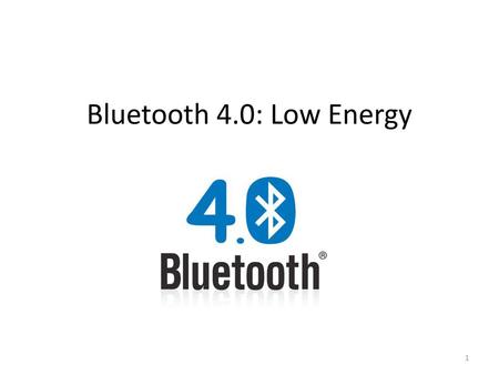 Bluetooth 4.0: Low Energy.