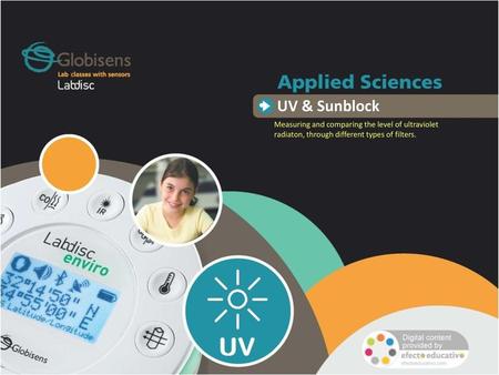 UV & Sunblock Measuring and comparing the level of ultraviolet radiaton, through different types of filters.