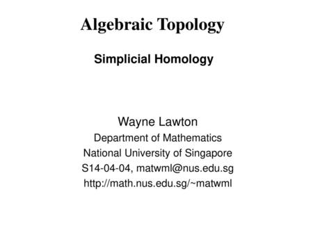 Algebraic Topology Simplicial Homology Wayne Lawton