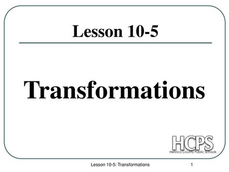 Lesson 10-5: Transformations