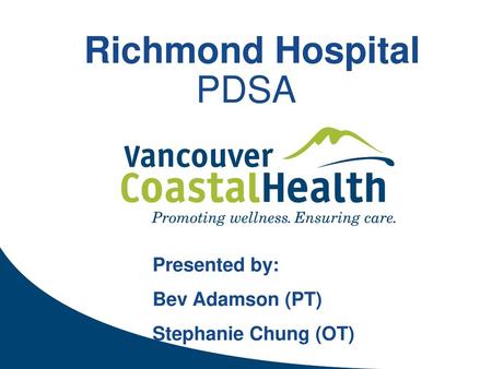 Richmond Hospital PDSA Presented by: Bev Adamson (PT)