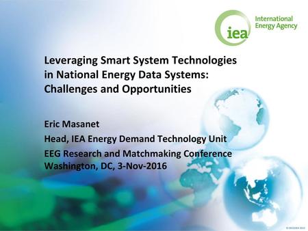 Eric Masanet Head, IEA Energy Demand Technology Unit