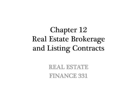 Chapter 12 Real Estate Brokerage and Listing Contracts