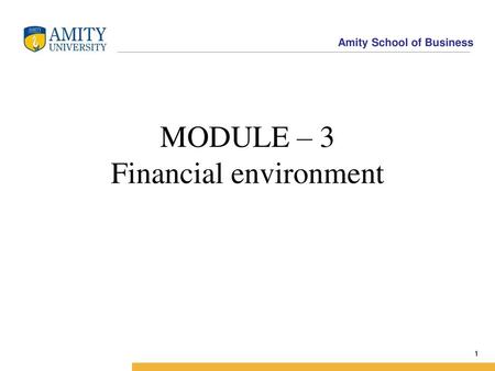 MODULE – 3 Financial environment