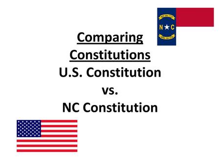 Comparing Constitutions U.S. Constitution vs. NC Constitution