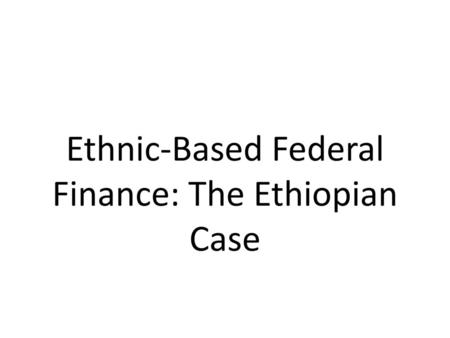 Ethnic-Based Federal Finance: The Ethiopian Case