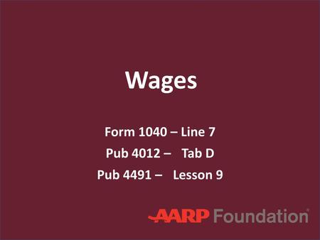 Form 1040 – Line 7 Pub 4012 – Tab D Pub 4491 – Lesson 9