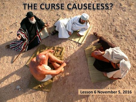 THE CURSE CAUSELESS? Lesson 6 November 5, 2016.