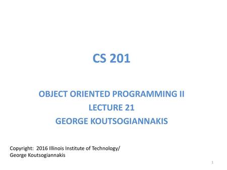 OBJECT ORIENTED PROGRAMMING II LECTURE 21 GEORGE KOUTSOGIANNAKIS