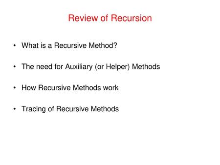 Review of Recursion What is a Recursive Method?