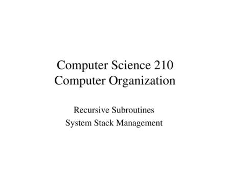 Computer Science 210 Computer Organization