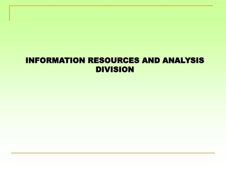 INFORMATION RESOURCES AND ANALYSIS DIVISION