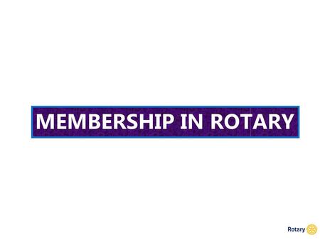 MEMBERSHIP IN ROTARY.