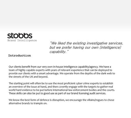   Brand Intelligence   “We liked the existing investigative services, but we prefer having our own (intelligence) capability.” Introduction Our clients.