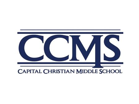 CAPITAL CHRISTIAN MIDDLE SCHOOL Pursuing Excellence in Christ