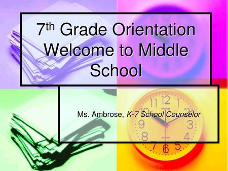 7th Grade Orientation Welcome to Middle School