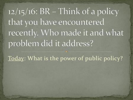 Today: What is the power of public policy?