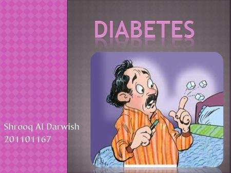 Diabetes Shrooq Al Darwish 201101167.