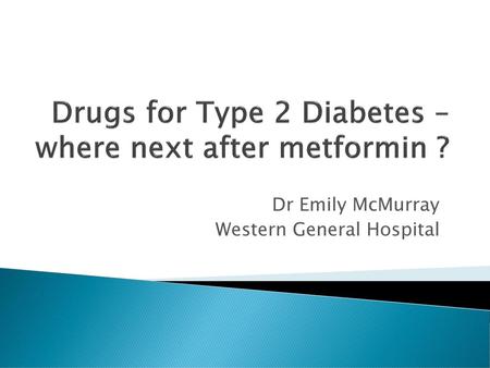 Drugs for Type 2 Diabetes – where next after metformin ?