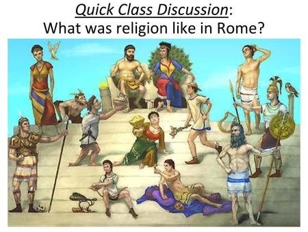 Quick Class Discussion: What was religion like in Rome?