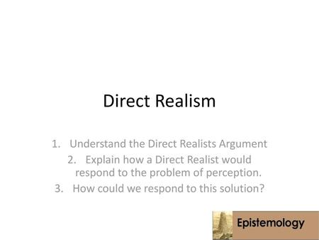 Direct Realism Understand the Direct Realists Argument