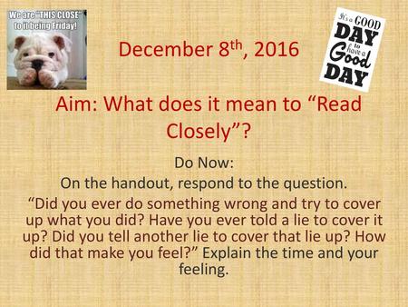 December 8th, 2016 Aim: What does it mean to “Read Closely”?