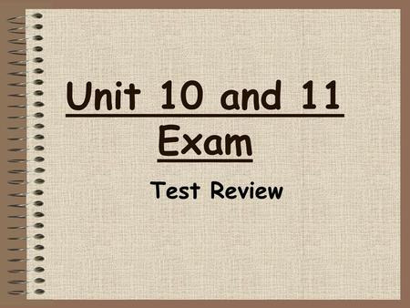 Unit 10 and 11 Exam Test Review.