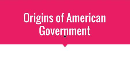 Origins of American Government