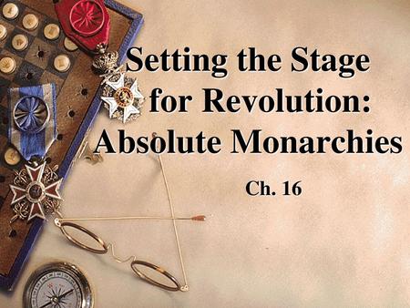 Setting the Stage for Revolution: Absolute Monarchies