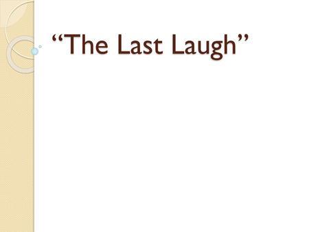 “The Last Laugh”.