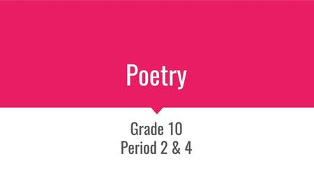 Poetry Grade 10 Period 2 & 4.