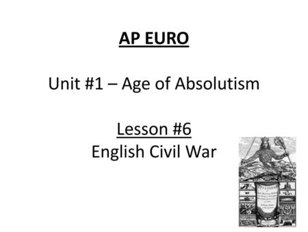 AP EURO Unit #1 – Age of Absolutism Lesson #6 English Civil War