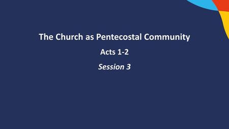 The Church as Pentecostal Community Acts 1-2 Session 3