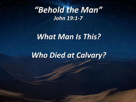 “Behold the Man” John 19:1-7