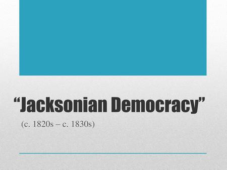 “Jacksonian Democracy”