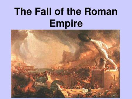 The Fall of the Roman Empire