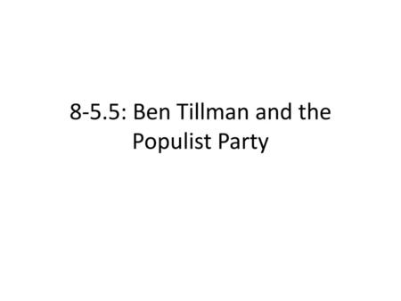 8-5.5: Ben Tillman and the Populist Party