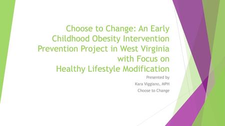 Presented by Kara Viggiano, MPH Choose to Change