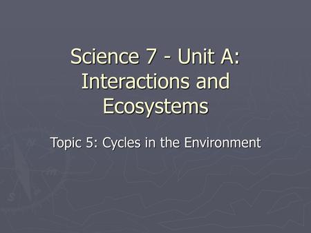 Science 7 - Unit A: Interactions and Ecosystems