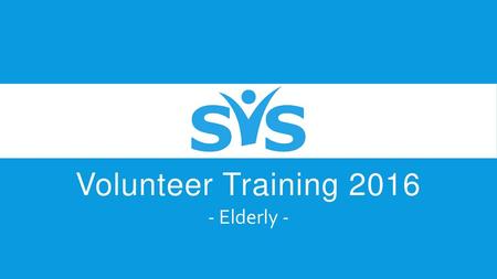 Volunteer Training 2016 - Elderly -.