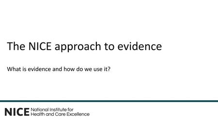 The NICE approach to evidence