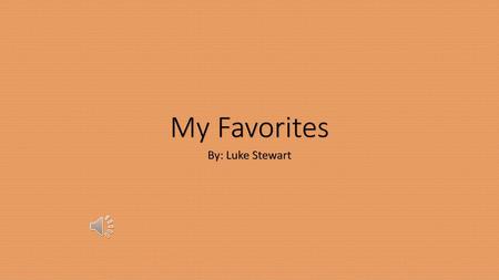 My Favorites By: Luke Stewart.