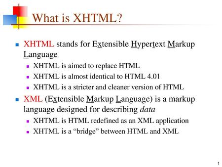 What is XHTML? XHTML stands for Extensible Hypertext Markup Language