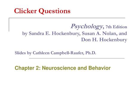 Chapter 2: Neuroscience and Behavior