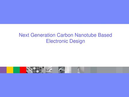 Next Generation Carbon Nanotube Based Electronic Design