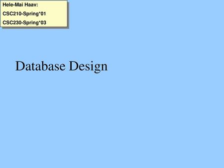 Hele-Mai Haav: CSC210-Spring*01 CSC230-Spring*03 Database Design.